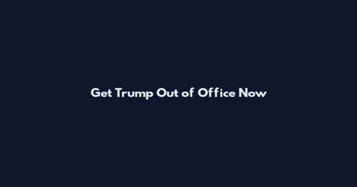 Get Trump Out of Office Now