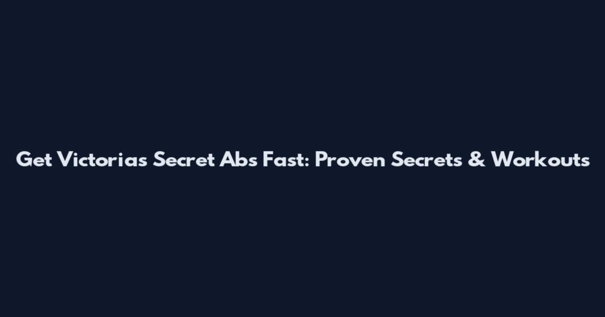 Get Victoria's Secret Abs Fast: Proven Secrets & Workouts