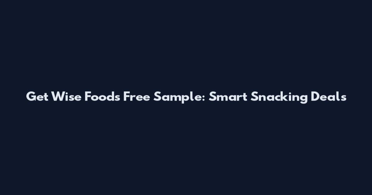 Get Wise Foods Free Sample: Smart Snacking Deals