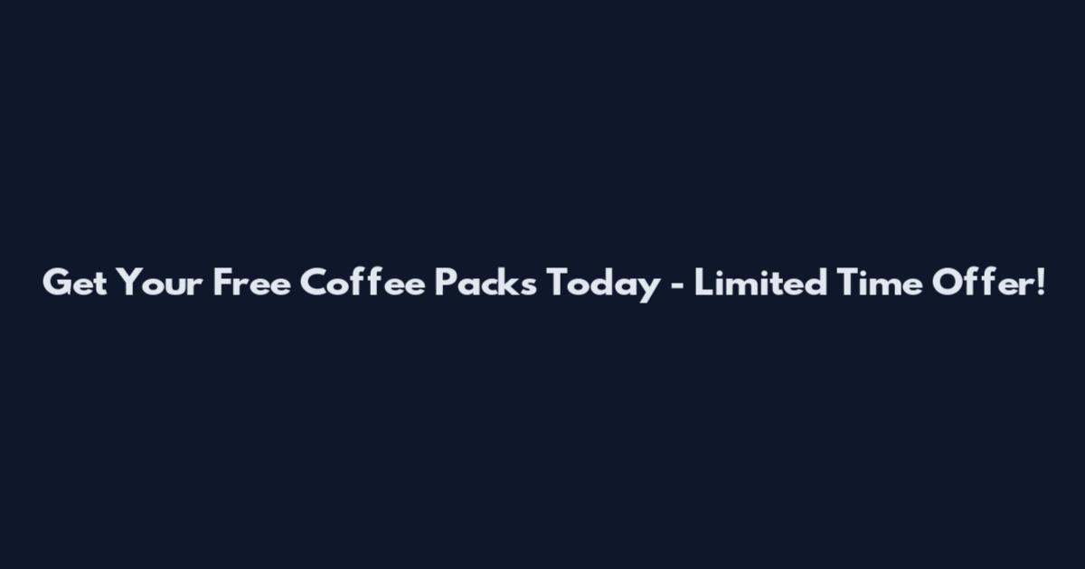 Get Your Free Coffee Packs Today - Limited Time Offer!