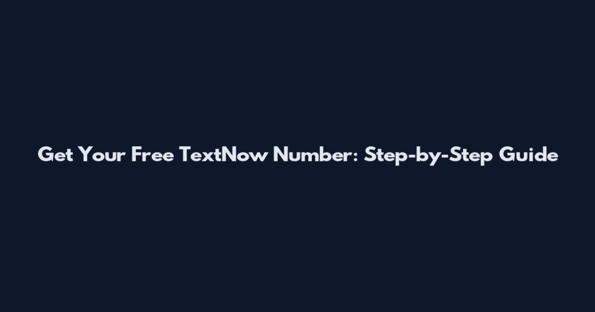 Get Your Free TextNow Number: Step-by-Step Guide