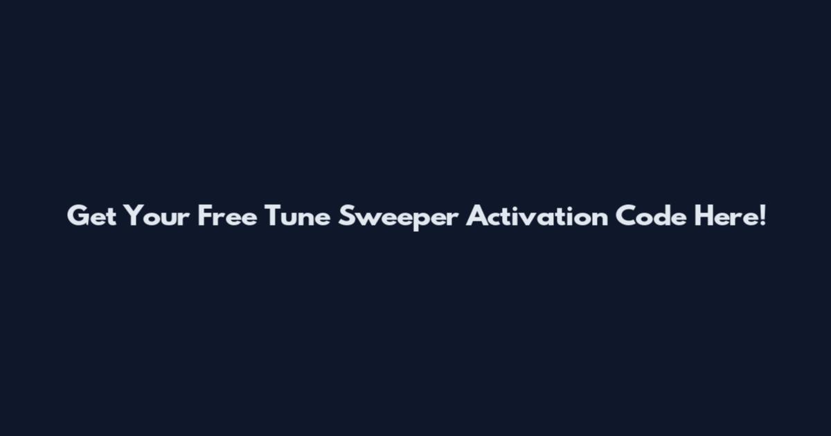 Get Your Free Tune Sweeper Activation Code Here!