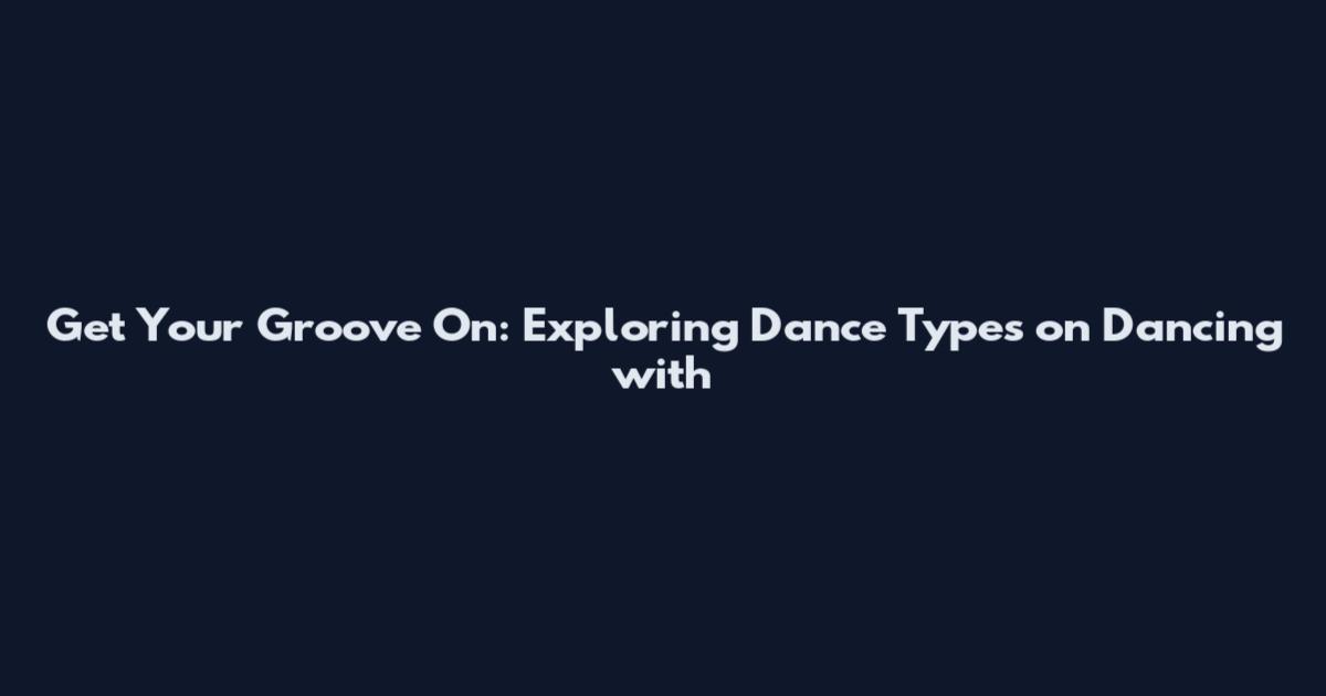 Get Your Groove On: Exploring Dance Types on Dancing with