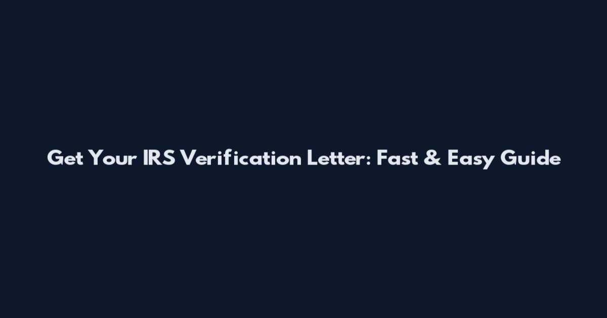 Get Your IRS Verification Letter: Fast & Easy Guide