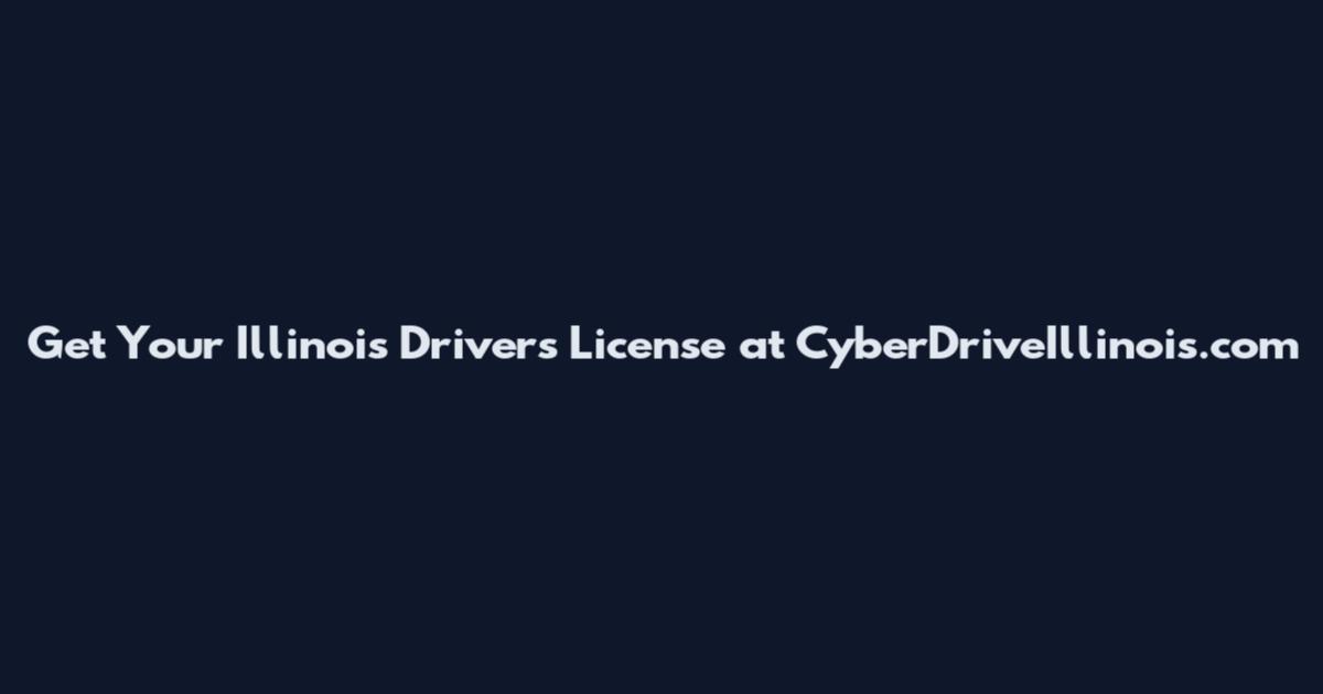 Get Your Illinois Drivers License at CyberDriveIllinois.com