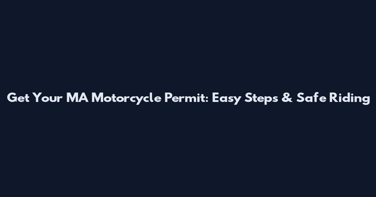 Get Your MA Motorcycle Permit: Easy Steps & Safe Riding