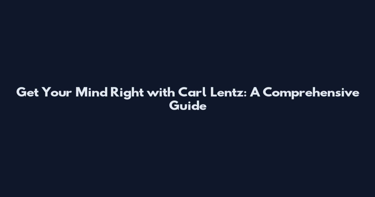 Get Your Mind Right with Carl Lentz: A Comprehensive Guide