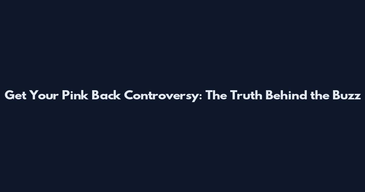 Get Your Pink Back Controversy: The Truth Behind the Buzz