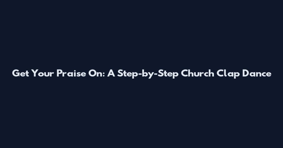 Get Your Praise On: A Step-by-Step Church Clap Dance