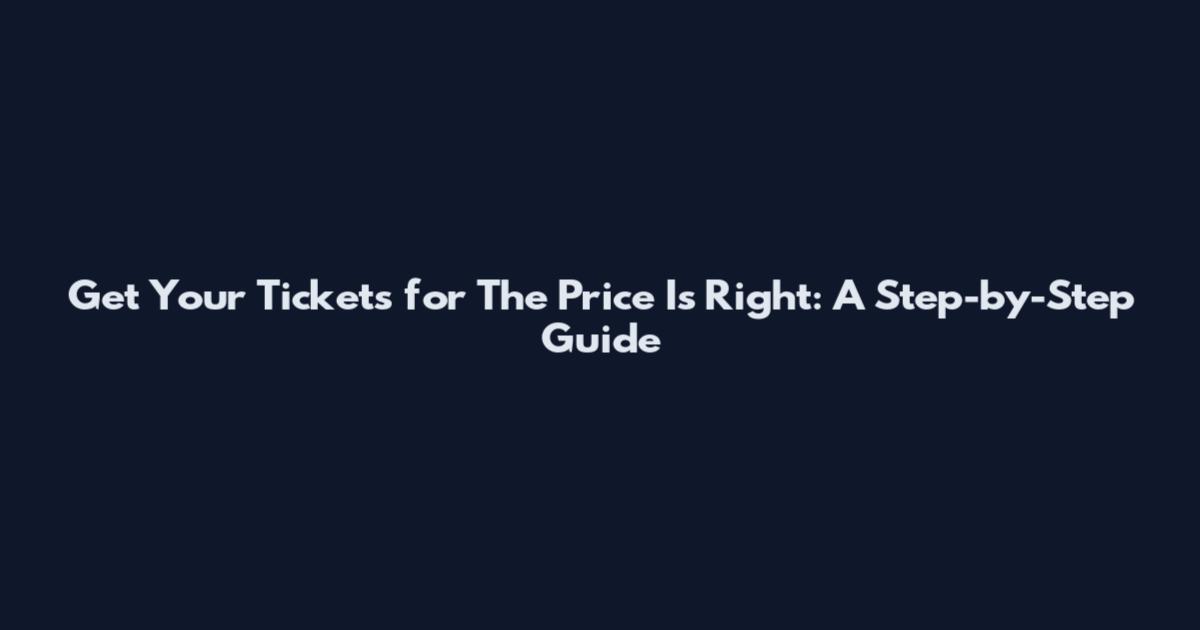 Get Your Tickets for The Price Is Right: A Step-by-Step Guide