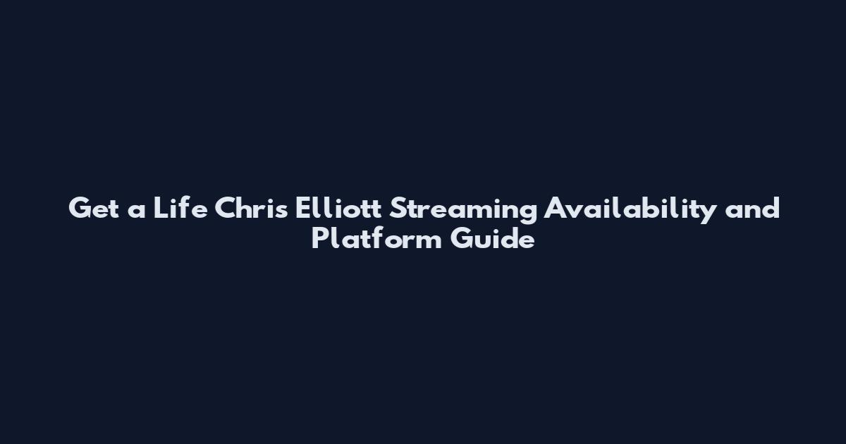 Get a Life Chris Elliott Streaming Availability and Platform Guide
