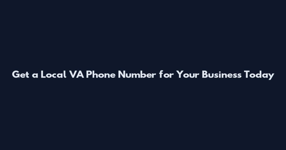 Get a Local VA Phone Number for Your Business Today