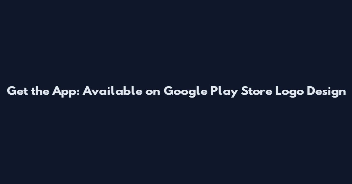Get the App: Available on Google Play Store Logo Design