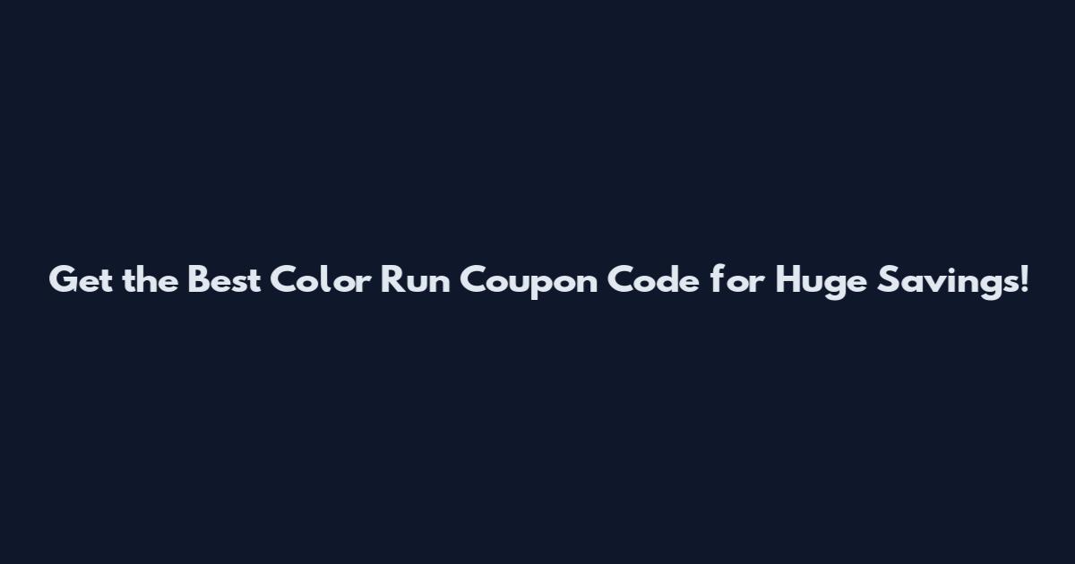 Get the Best Color Run Coupon Code for Huge Savings!