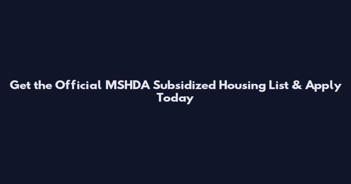 Get the Official MSHDA Subsidized Housing List & Apply Today