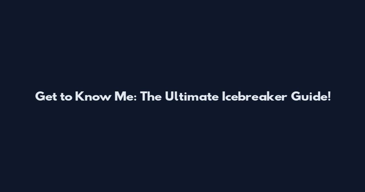 Get to Know Me: The Ultimate Icebreaker Guide!
