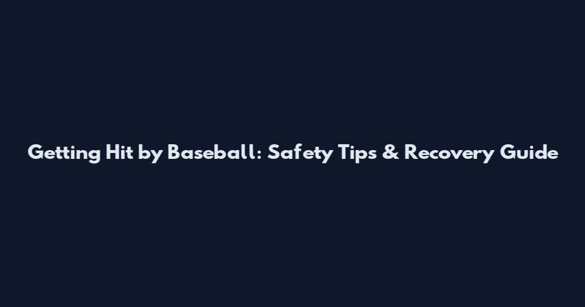 Getting Hit by Baseball: Safety Tips & Recovery Guide
