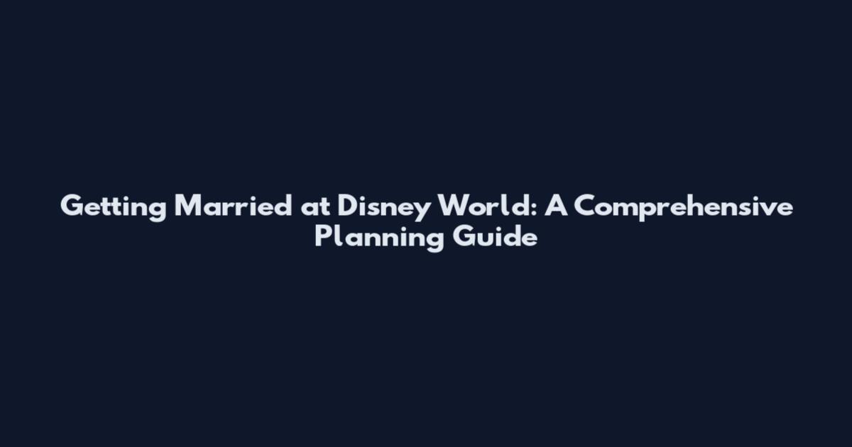Getting Married at Disney World: A Comprehensive Planning Guide