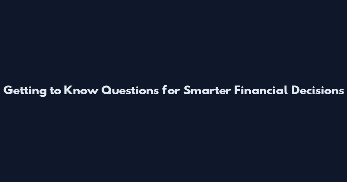 Getting to Know Questions for Smarter Financial Decisions