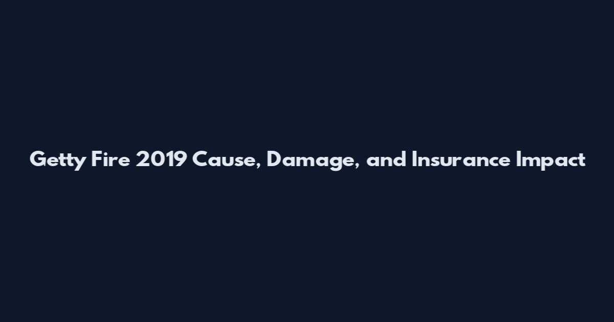 Getty Fire 2019 Cause, Damage, and Insurance Impact
