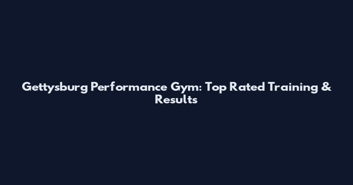 Gettysburg Performance Gym: Top Rated Training & Results