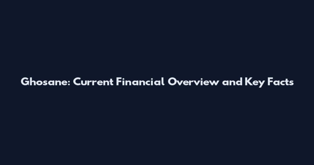 Ghosane: Current Financial Overview and Key Facts
