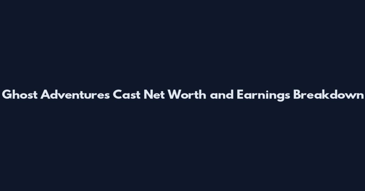 Ghost Adventures Cast Net Worth and Earnings Breakdown