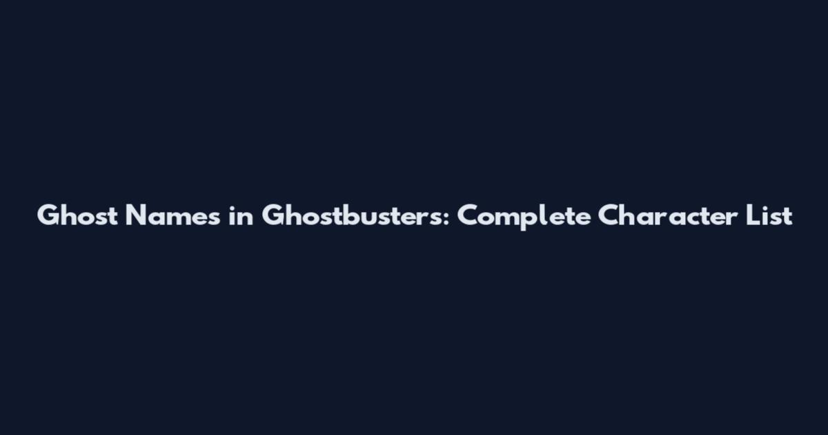 Ghost Names in Ghostbusters: Complete Character List