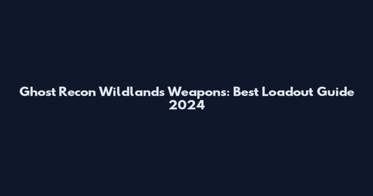Ghost Recon Wildlands Weapons: Best Loadout Guide 2024