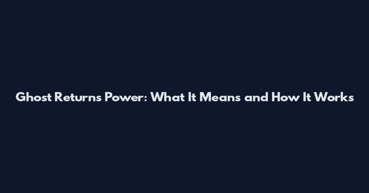 Ghost Returns Power: What It Means and How It Works