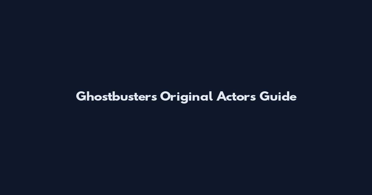 Ghostbusters Original Actors Guide