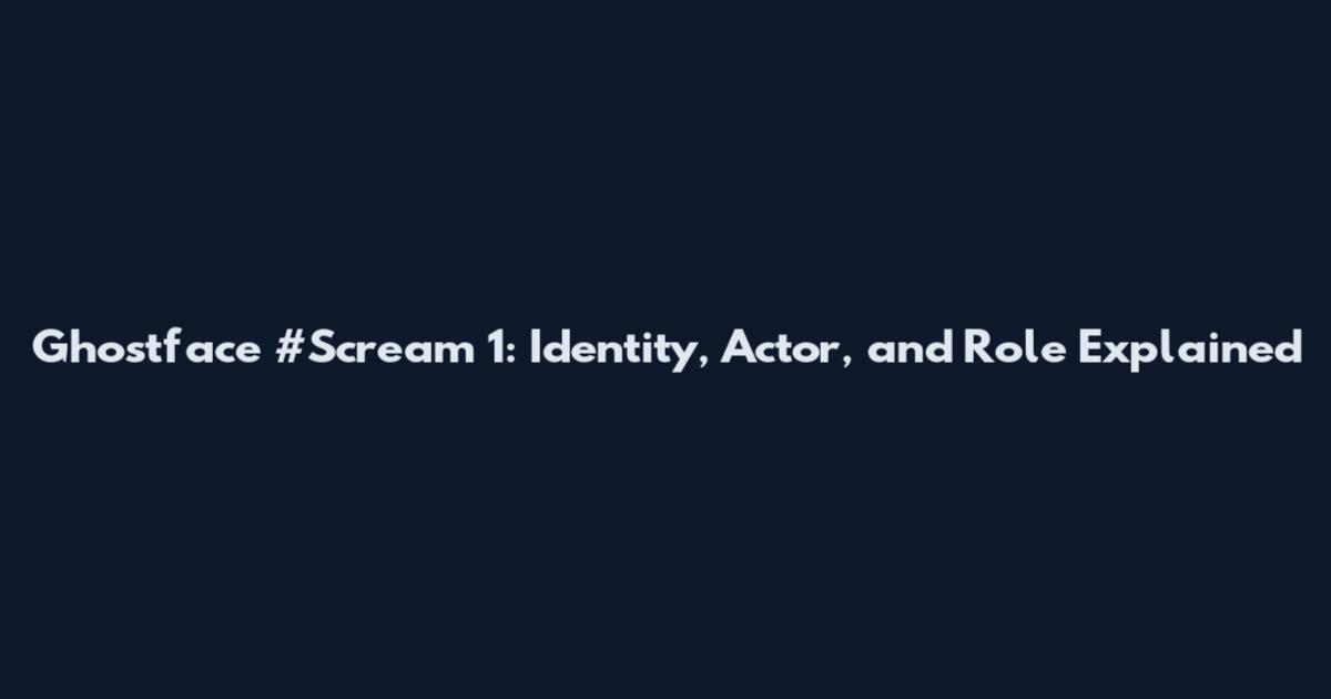 Ghostface #Scream 1: Identity, Actor, and Role Explained