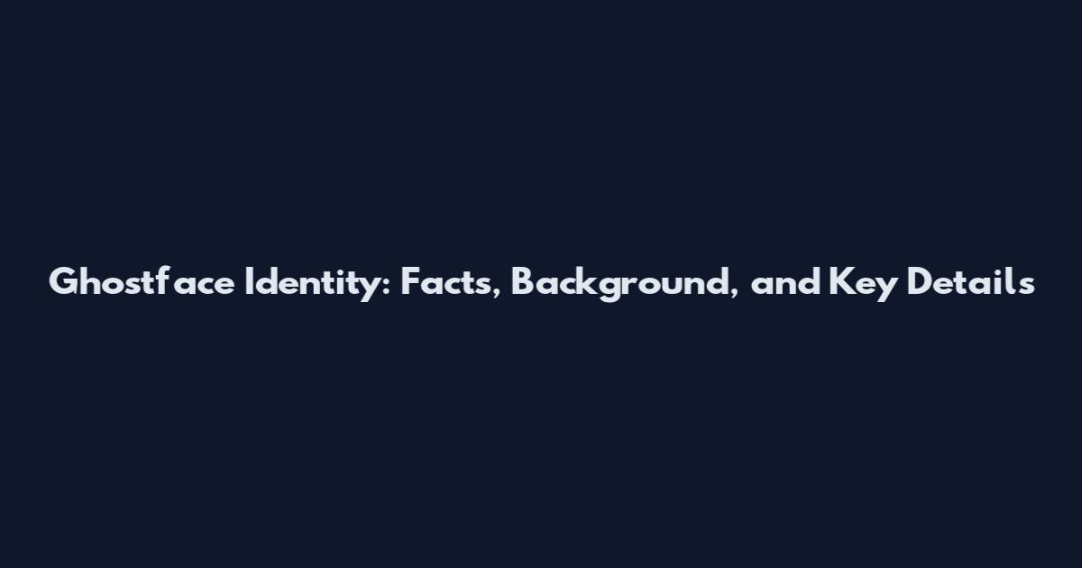 Ghostface Identity: Facts, Background, and Key Details