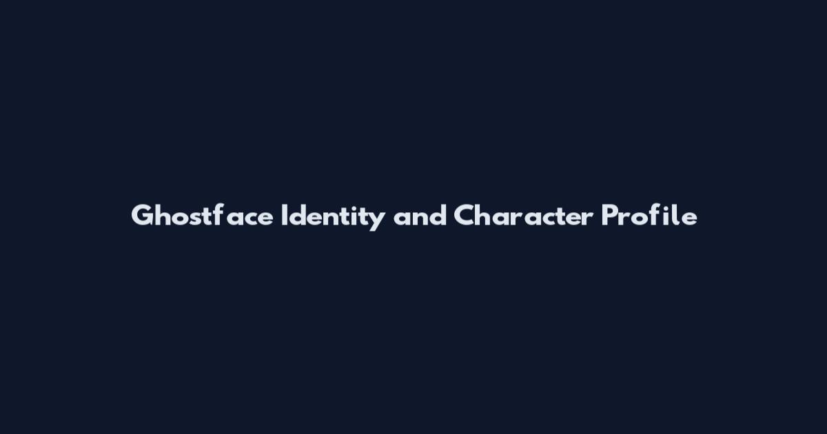 Ghostface Identity and Character Profile