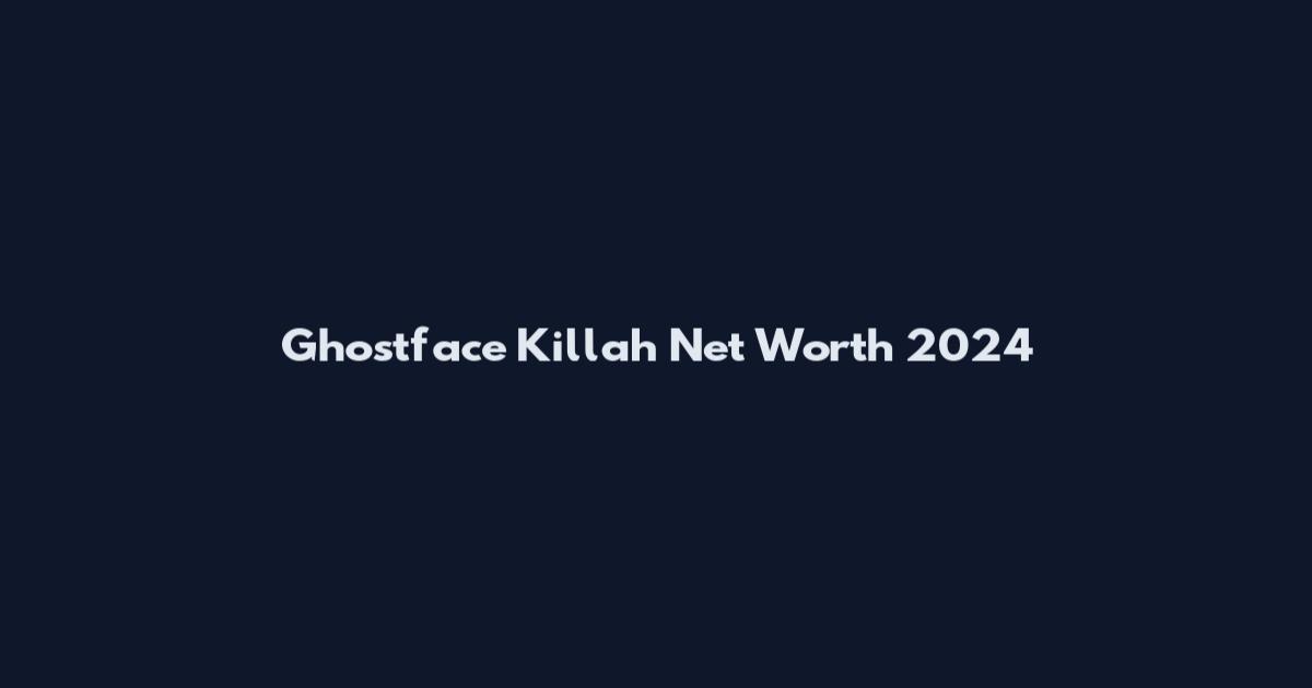 Ghostface Killah Net Worth 2024