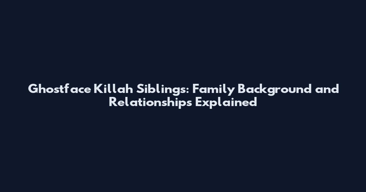 Ghostface Killah Siblings: Family Background and Relationships Explained