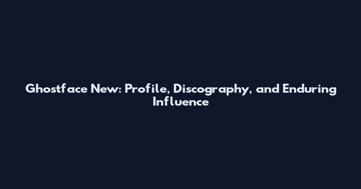 Ghostface New: Profile, Discography, and Enduring Influence