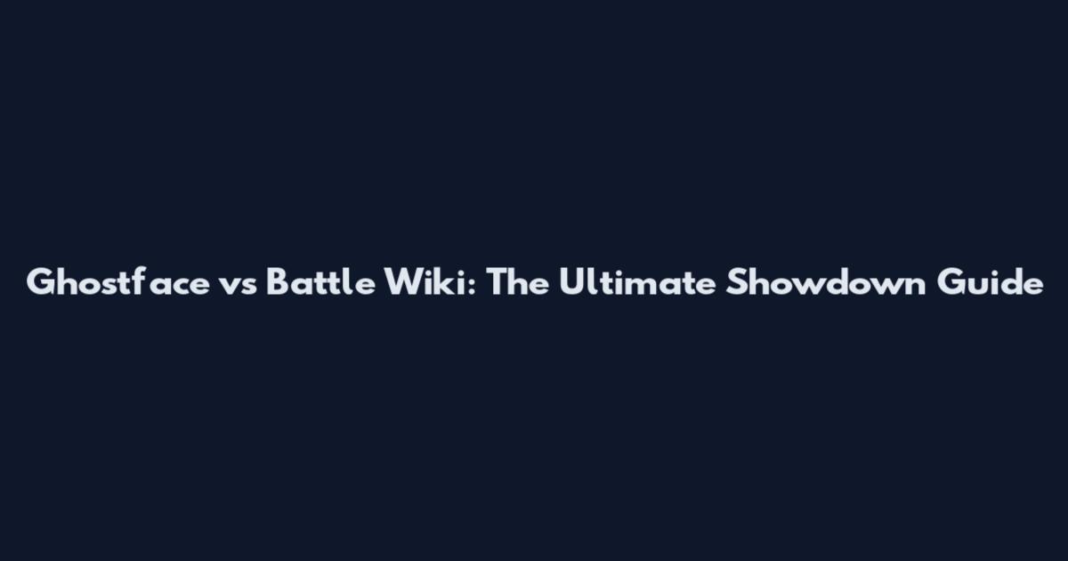 Ghostface vs Battle Wiki: The Ultimate Showdown Guide