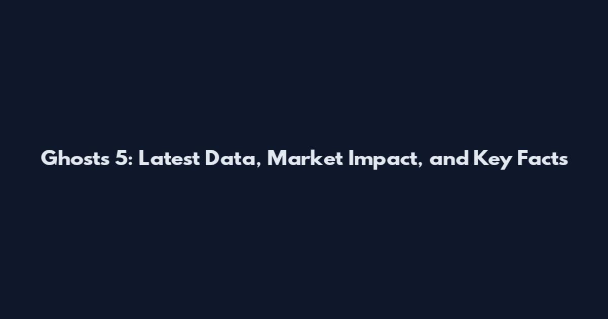 Ghosts 5: Latest Data, Market Impact, and Key Facts
