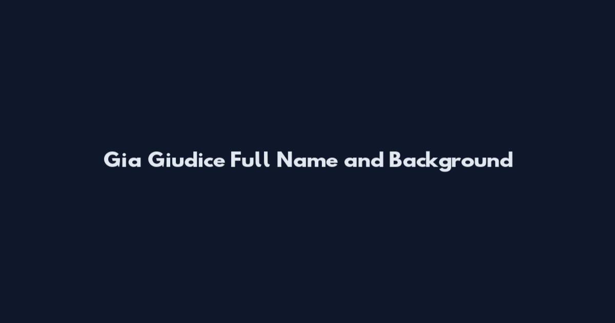 Gia Giudice Full Name and Background