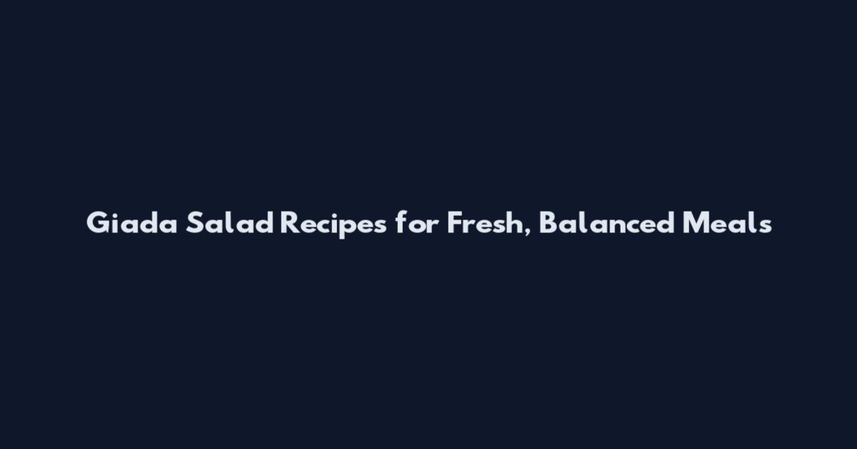 Giada Salad Recipes for Fresh, Balanced Meals