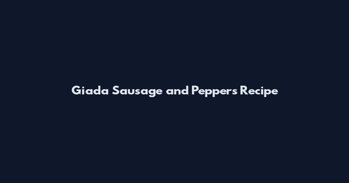 Giada Sausage and Peppers Recipe
