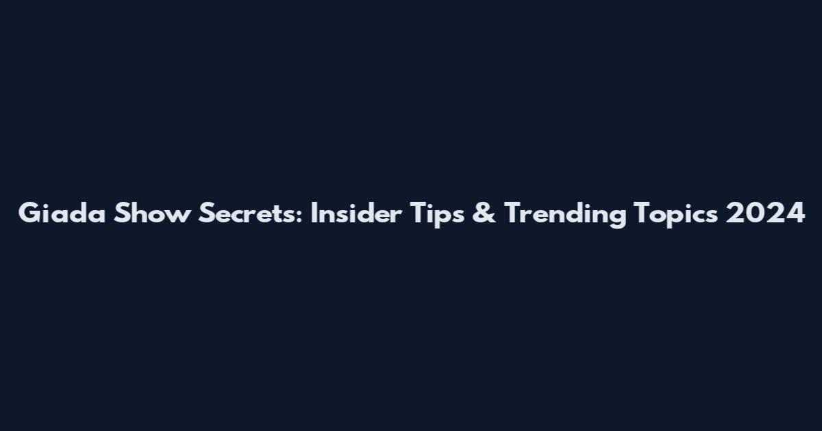 Giada Show Secrets: Insider Tips & Trending Topics 2024