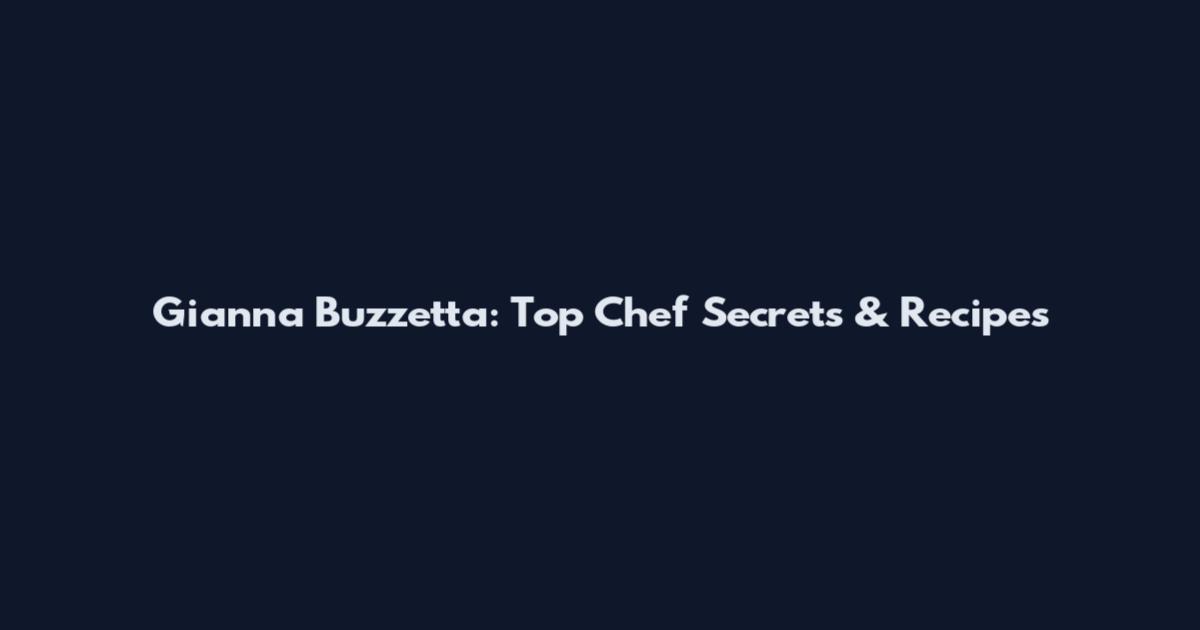 Gianna Buzzetta: Top Chef Secrets & Recipes