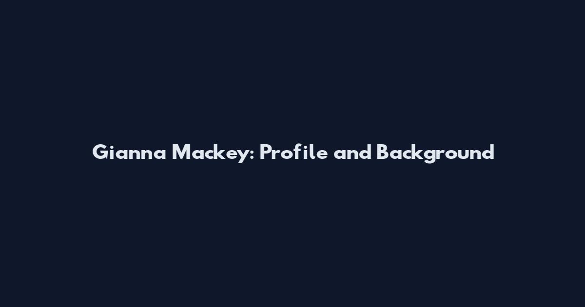 Gianna Mackey: Profile and Background