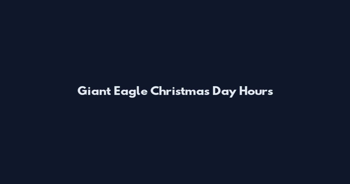 Giant Eagle Christmas Day Hours