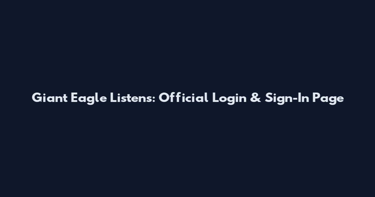 Giant Eagle Listens: Official Login & Sign-In Page