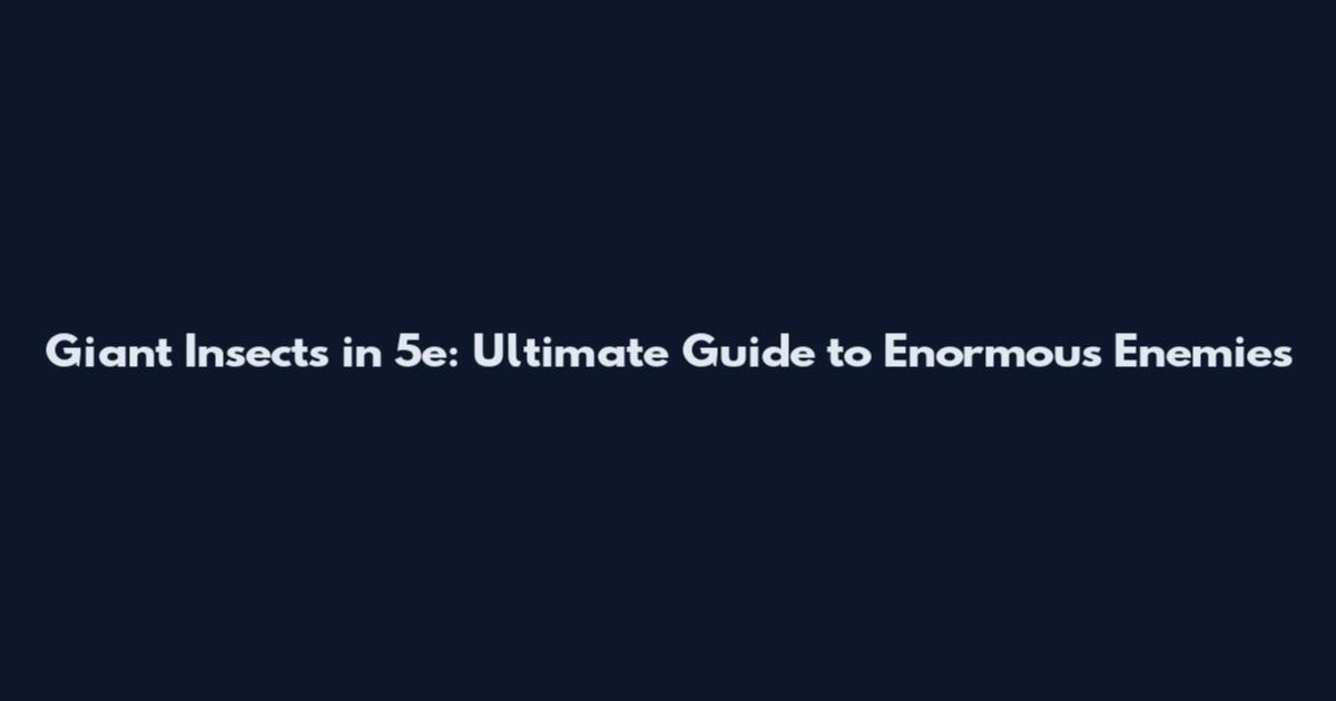 Giant Insects in 5e: Ultimate Guide to Enormous Enemies