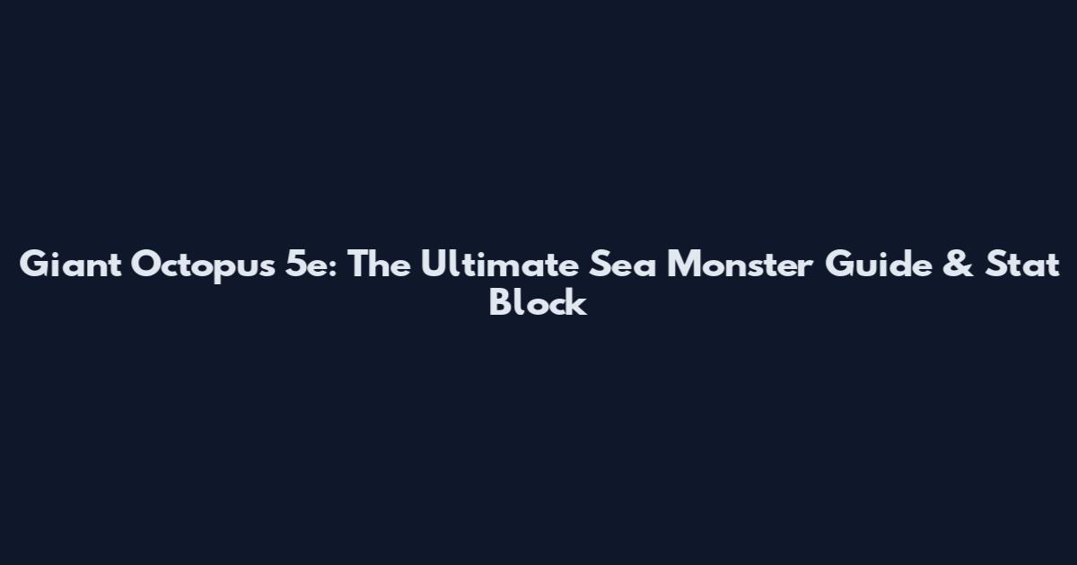 Giant Octopus 5e: The Ultimate Sea Monster Guide & Stat Block