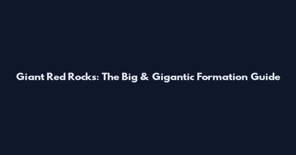 Giant Red Rocks: The Big & Gigantic Formation Guide